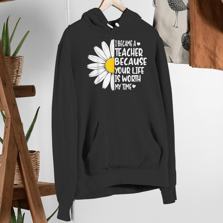 i Became a Teacher Because Your Life Is Worth My Time Women's Hoodie, funny gift