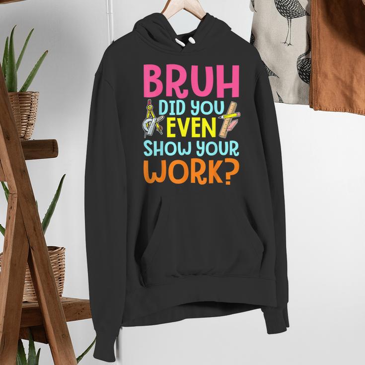 Bruh Did You Even Show Your Work Humorous Math Teacher Women's Hoodie, funny gift Bruh Did You Even Show Your Work Humorous Math Teacher Women's Hoodie, funny gift