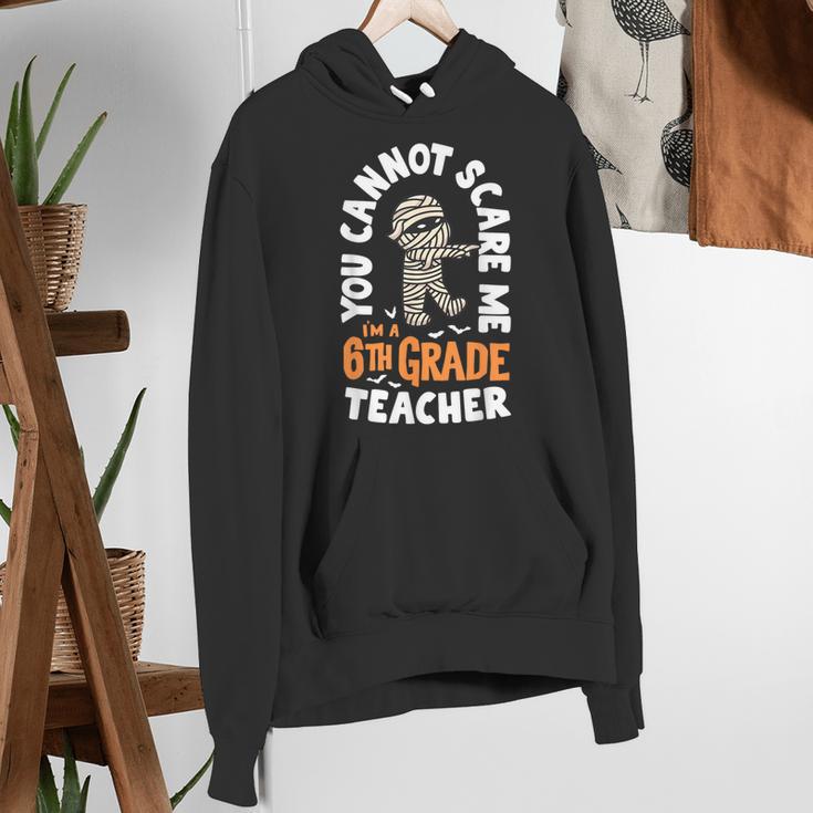 You Cannot Scare Me Im A Teacher 6th Grade Halloween Teacher For Men Women Kids Women's Hoodie, funny gift You Cannot Scare Me Im A Teacher 6th Grade Halloween Teacher For Men Women Kids Women's Hoodie, funny gift