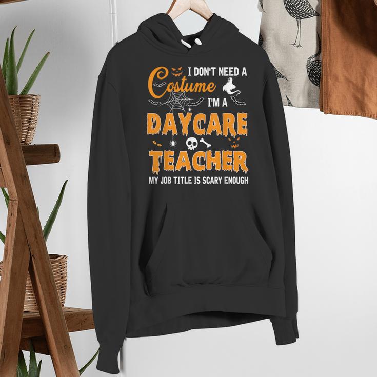 I Don't Need A Costume I'm A Daycare Teacher Halloween Women Women's Hoodie, funny gift I Don't Need A Costume I'm A Daycare Teacher Halloween Women Women's Hoodie, funny gift