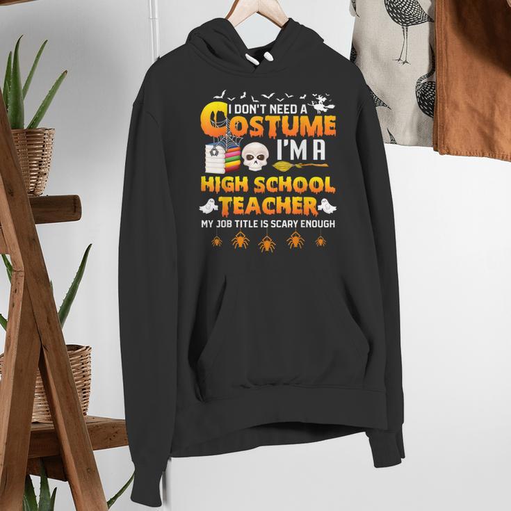 I Don't Need A Costume I'm A High School Teacher Halloween Women's Hoodie, funny gift I Don't Need A Costume I'm A High School Teacher Halloween Women's Hoodie, funny gift