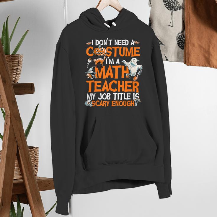 I Don't Need A Costume I'm Math Teacher Costume Halloween Men Women Women's Hoodie, funny gift