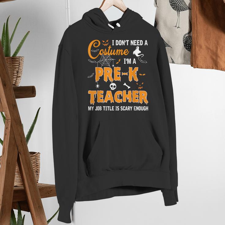 I Don't Need A Costume I'm A Pre-K Teacher Halloween Men Women Women's Hoodie, funny gift