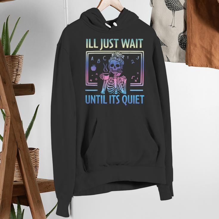 I'Ll Just Wait Until It's Quiet Skeleton Messy Bun Teacher Women's Hoodie, funny gift