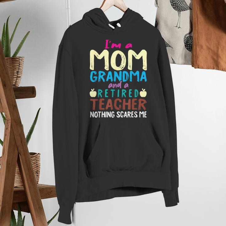 I'm Mom Grandma And A Retired Teacher Nothing Scares Me Men Women Women's Hoodie, funny gift I'm Mom Grandma And A Retired Teacher Nothing Scares Me Men Women Women's Hoodie, funny gift