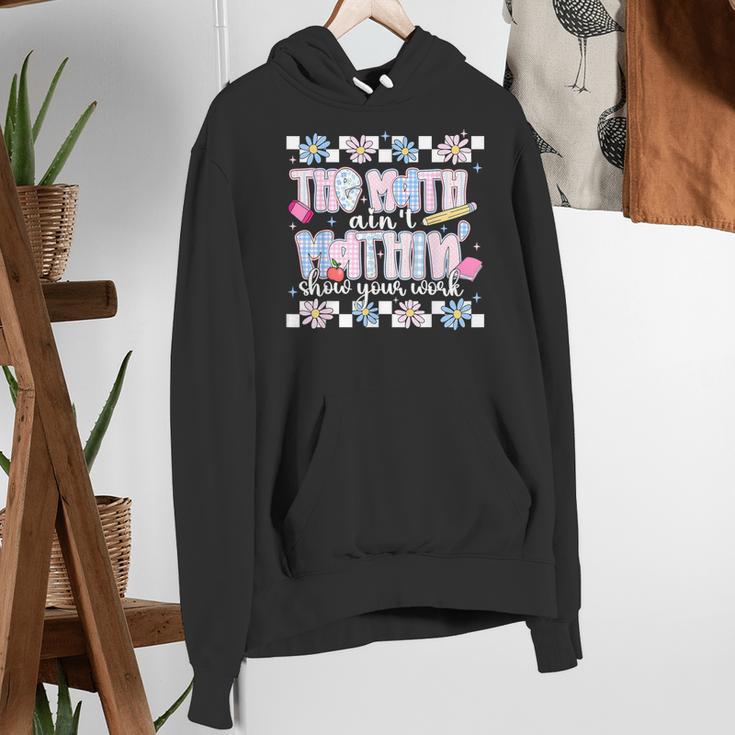 The Math Aint Mathin Meme Show Your Work Floral Math Teacher Women's Hoodie, funny gift The Math Aint Mathin Meme Show Your Work Floral Math Teacher Women's Hoodie, funny gift