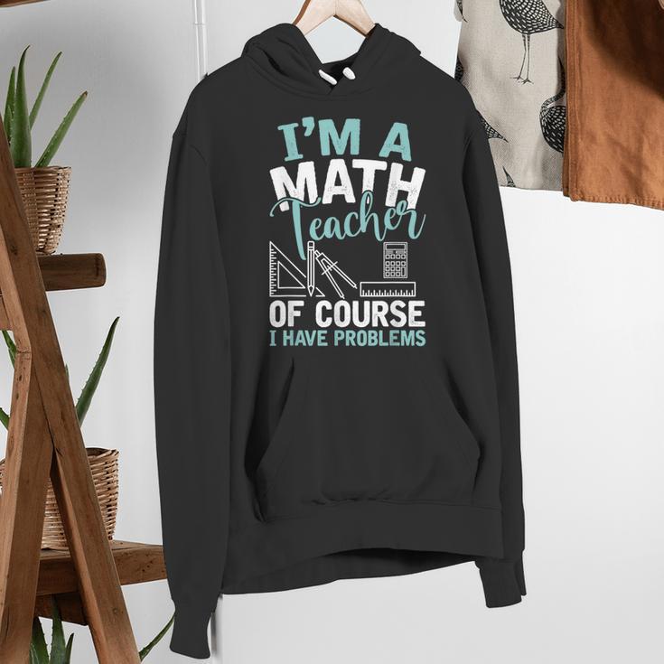 Im A Math Teacher Of Course I Have Problems Teacher Women's Hoodie, funny gift Im A Math Teacher Of Course I Have Problems Teacher Women's Hoodie, funny gift