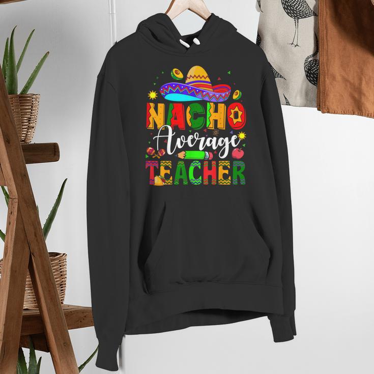 Nacho Average Teacher Mexican Teacher Cinco De Mayo Fiesta Men Women Girls Kids Women's Hoodie, funny gift Nacho Average Teacher Mexican Teacher Cinco De Mayo Fiesta Men Women Girls Kids Women's Hoodie, funny gift