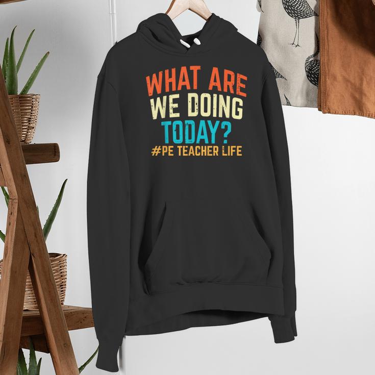 PE Teacher Life What Are We Doing Today Men Women Women's Hoodie, Pe Teacher Hoodies, funny gift PE Teacher Life What Are We Doing Today Men Women Women's Hoodie, Pe Teacher Hoodies, funny gift