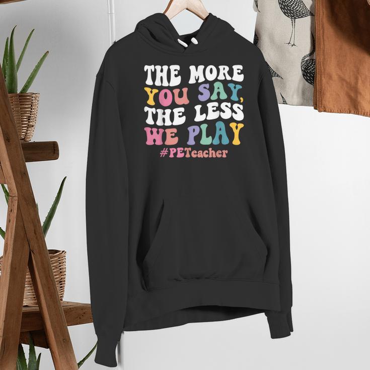 The More You Say The Less We Play PE Teacher Men Women Women's Hoodie, Pe Teacher Hoodies, funny gift