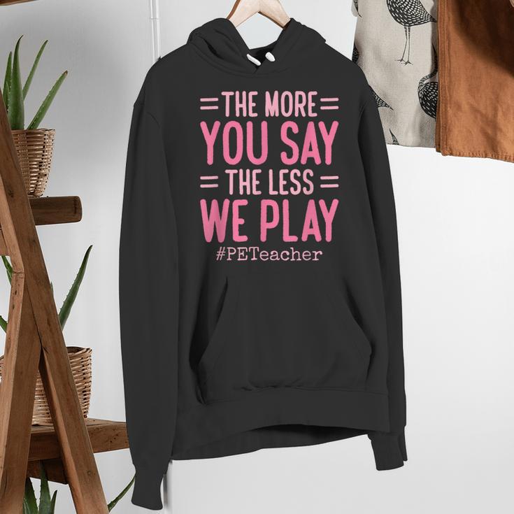 The More You Say The Less We Play PE Teacher Women's Hoodie, Pe Teacher Hoodies, funny gift The More You Say The Less We Play PE Teacher Women's Hoodie, Pe Teacher Hoodies, funny gift