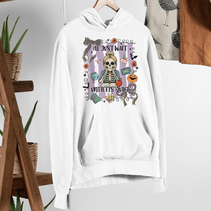 Halloween Skeleton Teacher I'Ll Just Wait Until It's Quiet Women's Hoodie, funny gift Halloween Skeleton Teacher I'Ll Just Wait Until It's Quiet Women's Hoodie, funny gift