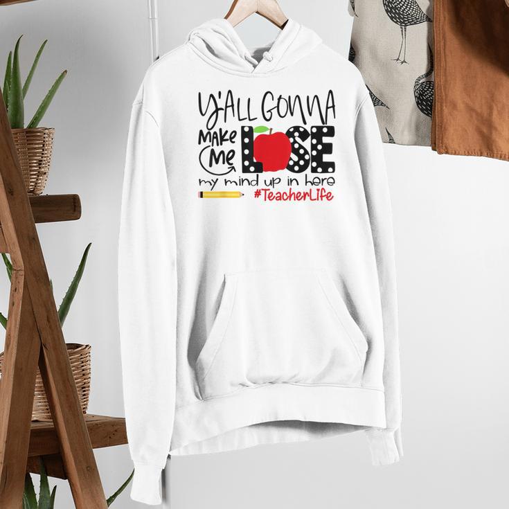 Y'All Gonna Make Me Lose My Mind Up Here Teacher Women's Hoodie, funny gift Y'All Gonna Make Me Lose My Mind Up Here Teacher Women's Hoodie, funny gift