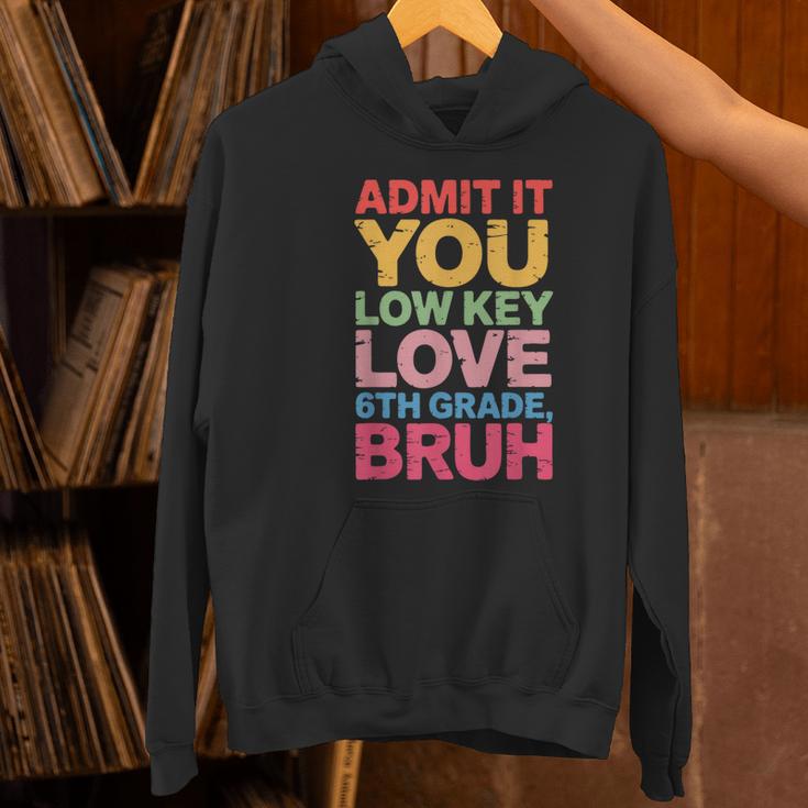Admit It You Low Key Love 6th Grade Bruh Teacher Squad Life Women's Hoodie, gift for family, gift for coworker Admit It You Low Key Love 6th Grade Bruh Teacher Squad Life Women's Hoodie, gift for family, gift for coworker
