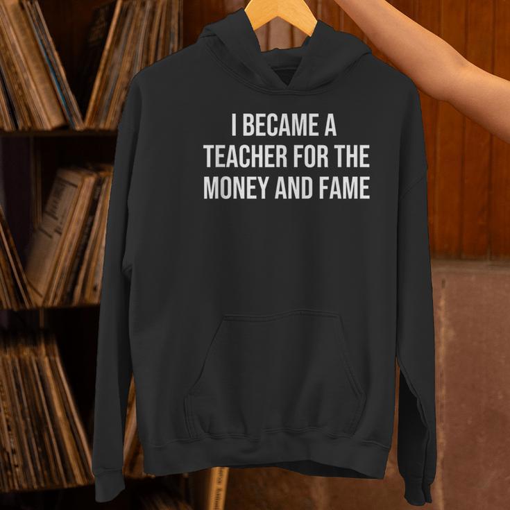 I Became A Teacher For The Money And Fame Women's Hoodie, gift for family, gift for coworker I Became A Teacher For The Money And Fame Women's Hoodie, gift for family, gift for coworker