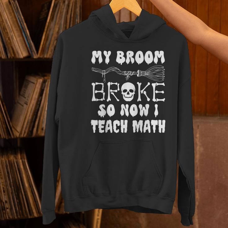 My Broom Broke So Now I Teach Math Halloween Teacher Costume For Men Women Women's Hoodie, gift for family, gift for coworker My Broom Broke So Now I Teach Math Halloween Teacher Costume For Men Women Women's Hoodie, gift for family, gift for coworker