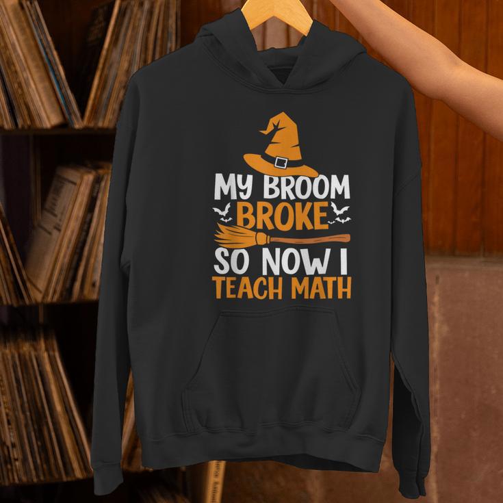 My Broom Broke So Now I Teach Math Teacher Halloween Women's Hoodie, gift for family, gift for coworker