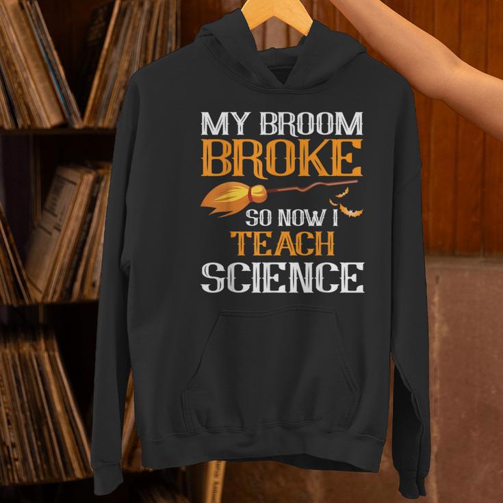 My Broom Broke So Now I Teach Science Teacher Halloween Women's Hoodie, Science Teacher Hoodies, gift for family, gift for coworker