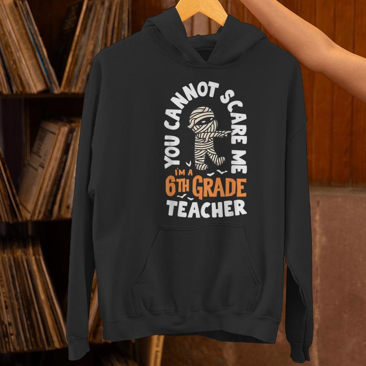 You Cannot Scare Me Im A Teacher 6th Grade Halloween Teacher For Men Women Kids Women's Hoodie, gift for family, gift for coworker You Cannot Scare Me Im A Teacher 6th Grade Halloween Teacher For Men Women Kids Women's Hoodie, gift for family, gift for coworker