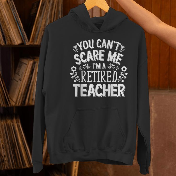 You Can't Scare Me I'm A Retired Teacher Ex-Teacher Teaching Women's Hoodie, gift for family, gift for coworker