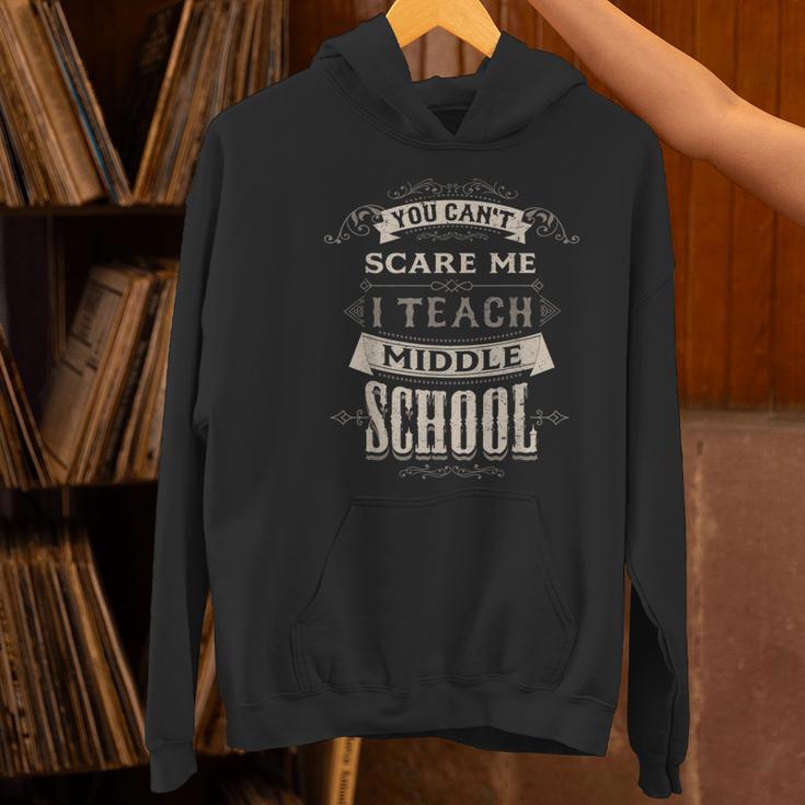 You Cant Scare Me I Teach Middle School Teacher Women's Hoodie, gift for family, gift for coworker