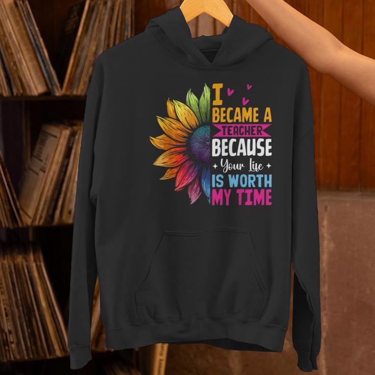 Cute I Became A Teacher Because Your Life Is Worth My Time Women's Hoodie, gift for family, gift for coworker Cute I Became A Teacher Because Your Life Is Worth My Time Women's Hoodie, gift for family, gift for coworker