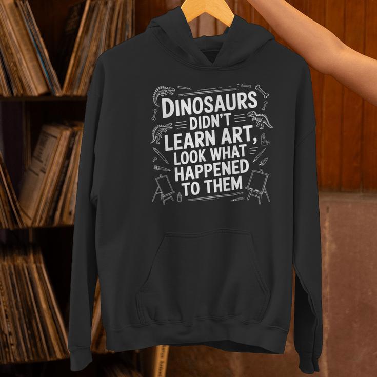 Dinosaurs Didn't Learn Art Artist Teacher Typography Women's Hoodie, gift for family, gift for coworker Dinosaurs Didn't Learn Art Artist Teacher Typography Women's Hoodie, gift for family, gift for coworker