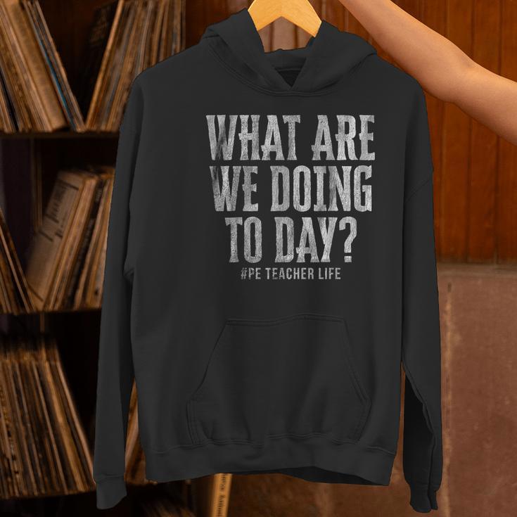 What Are We Doing Today PE Teacher Life Funny Men Women Kids Women's Hoodie, Pe Teacher Hoodies, gift for family, gift for coworker What Are We Doing Today PE Teacher Life Funny Men Women Kids Women's Hoodie, Pe Teacher Hoodies, gift for family, gift for coworker