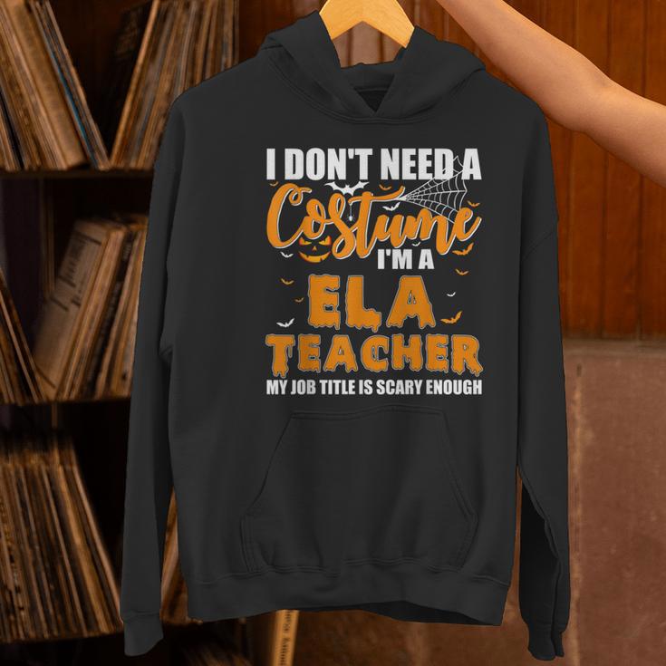 I Don't Need A Costume I'm A ELA Teacher Halloween Women's Hoodie, gift for family, gift for coworker I Don't Need A Costume I'm A ELA Teacher Halloween Women's Hoodie, gift for family, gift for coworker
