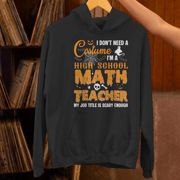 Don't Need Costume I'm A High School Math Teacher Halloween Women's Hoodie, gift for family, gift for coworker Don't Need Costume I'm A High School Math Teacher Halloween Women's Hoodie, gift for family, gift for coworker