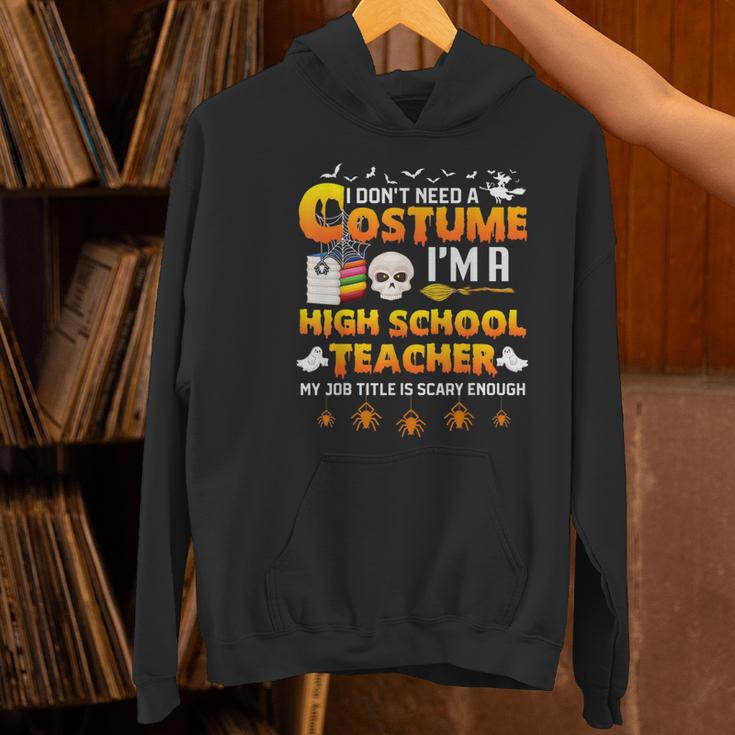 I Don't Need A Costume I'm A High School Teacher Halloween Women's Hoodie, gift for family, gift for coworker I Don't Need A Costume I'm A High School Teacher Halloween Women's Hoodie, gift for family, gift for coworker