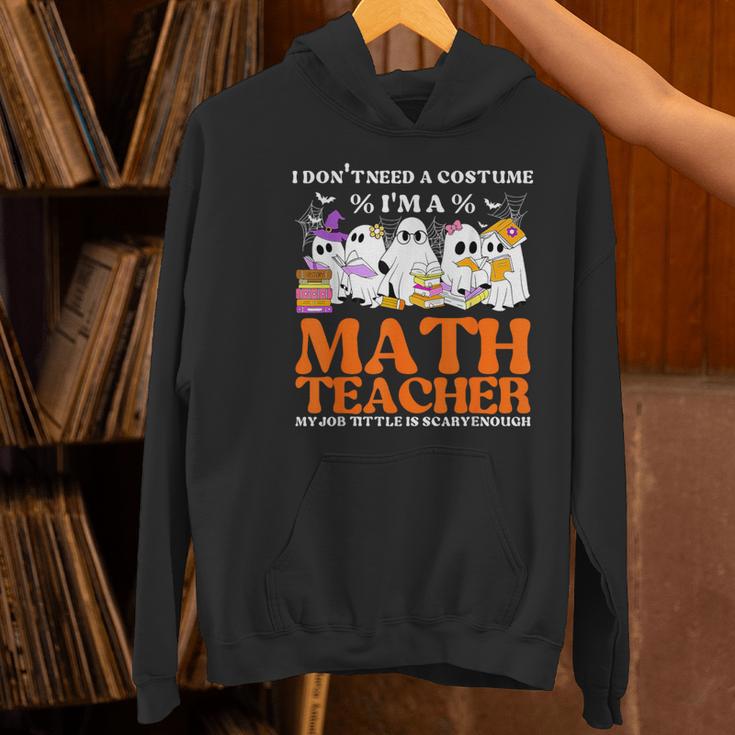 I Don't Need A Costume I'm A Math Teacher Halloween Women Women's Hoodie, gift for family, gift for coworker I Don't Need A Costume I'm A Math Teacher Halloween Women Women's Hoodie, gift for family, gift for coworker