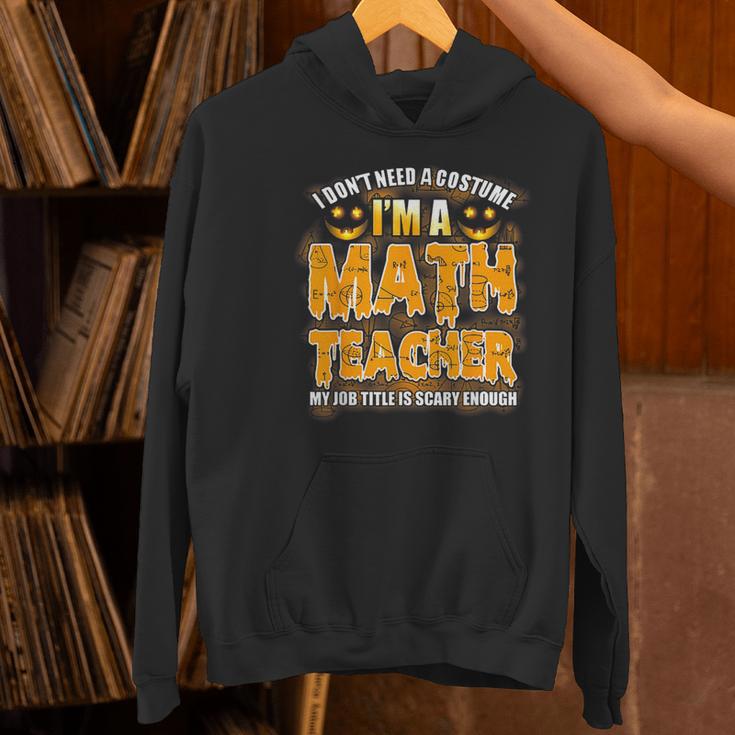 I Don't Need A Costume I'm A Math Teacher Halloween Women's Hoodie, gift for family, gift for coworker