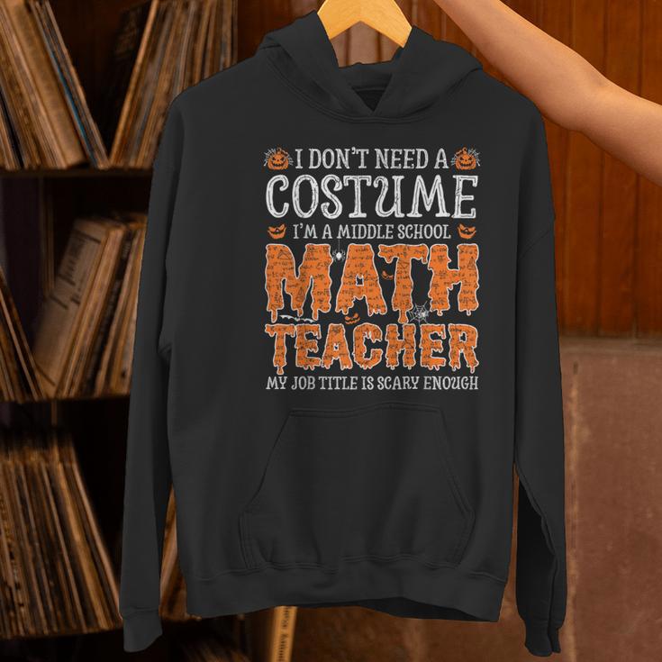 I Don’t Need a Costume Middle School Math Teacher Halloween Women's Hoodie, gift for family, gift for coworker I Don’t Need a Costume Middle School Math Teacher Halloween Women's Hoodie, gift for family, gift for coworker