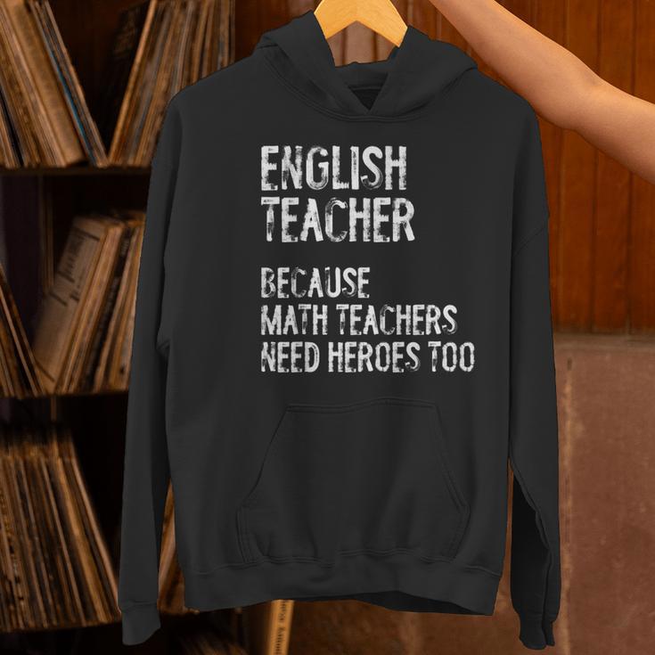 English Teacher Because Math Teachers Need Heroes Too Women's Hoodie, English Teacher Hoodies, gift for family, gift for coworker