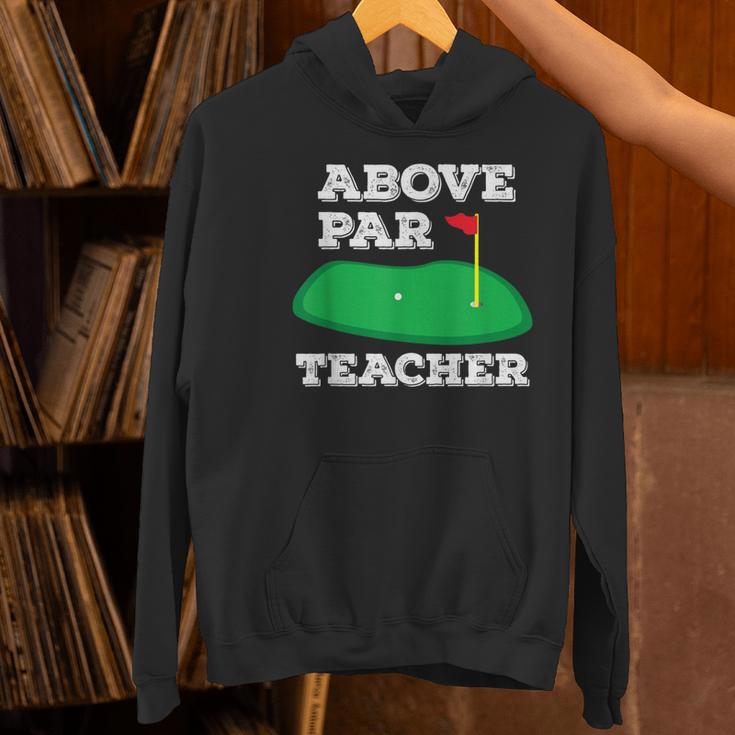 Golf Pun Above Par Teacher School Golfing Men & Women Women's Hoodie, gift for family, gift for coworker