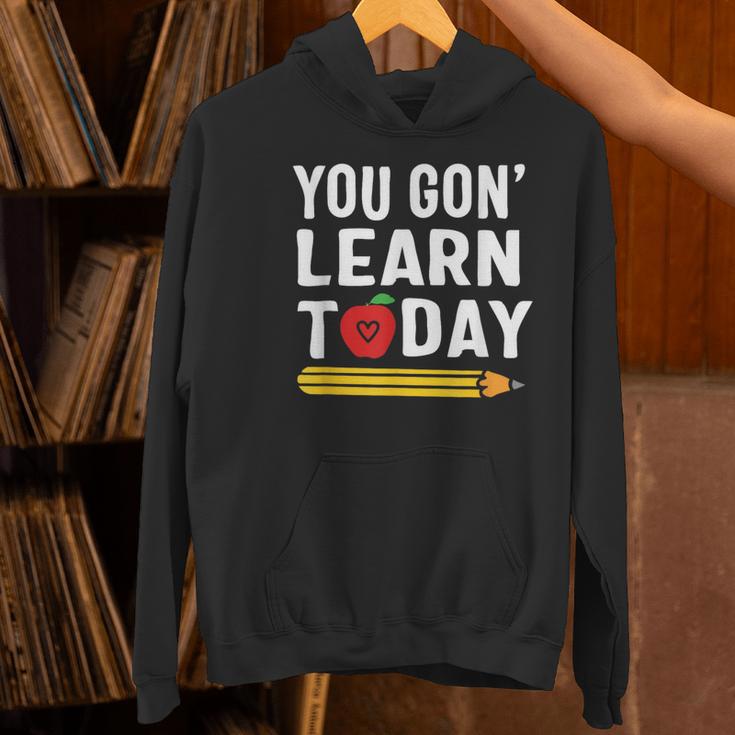 You Gon' Learn Today First Day Of School Teacher Men Women Kids Women's Hoodie, gift for family, gift for coworker You Gon' Learn Today First Day Of School Teacher Men Women Kids Women's Hoodie, gift for family, gift for coworker