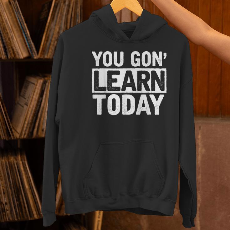 You Gon Learn Today Teacher Teaching Women's Hoodie, gift for family, gift for coworker