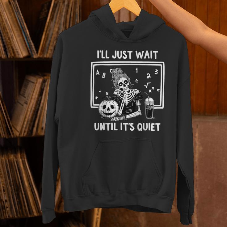 I'Ll Just Wait Until It's Quiet Halloween Teacher Mom Women's Hoodie, gift for family, gift for coworker