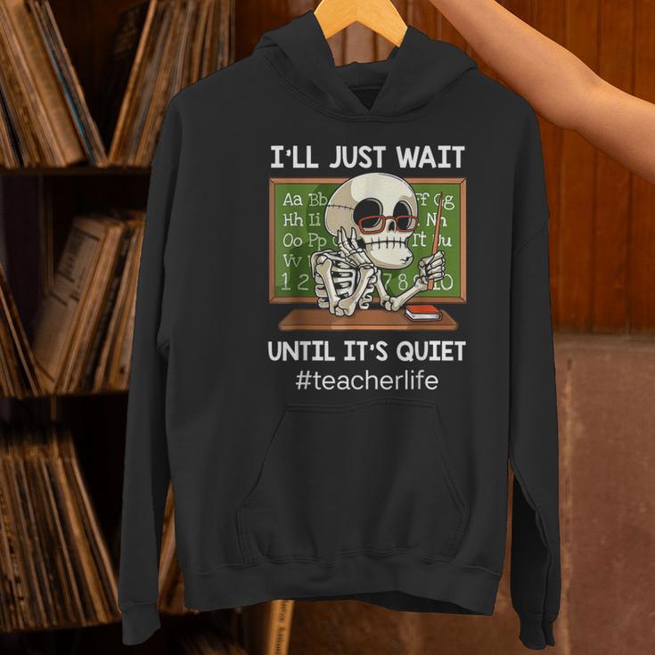 I'Ll Just Wait Until It's Quiet Sarcastic Teacher Women's Hoodie, gift for family, gift for coworker I'Ll Just Wait Until It's Quiet Sarcastic Teacher Women's Hoodie, gift for family, gift for coworker