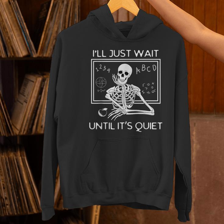 I'Ll Just Wait Until It's Quiet Teacher Meme Skeleton For Men Women Women's Hoodie, gift for family, gift for coworker I'Ll Just Wait Until It's Quiet Teacher Meme Skeleton For Men Women Women's Hoodie, gift for family, gift for coworker