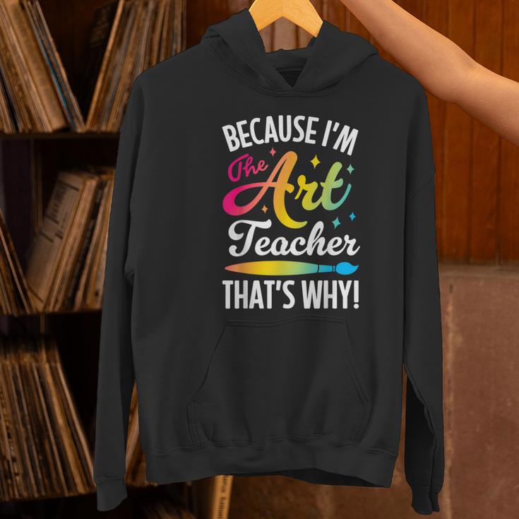 Because I'm The Art Teacher That's Why Artists Men Women Women's Hoodie, gift for family, gift for coworker Because I'm The Art Teacher That's Why Artists Men Women Women's Hoodie, gift for family, gift for coworker