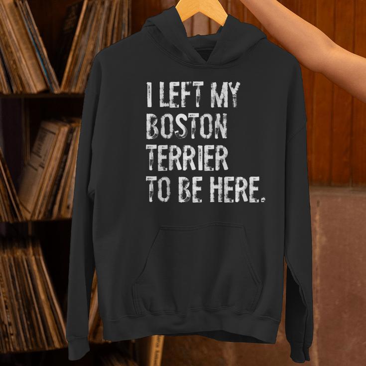 I Left My Boston Terrier To Be Here Women's Hoodie, gift for family, gift for coworker
