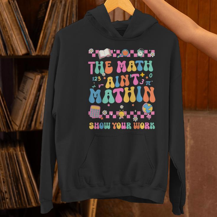 The Math Ain't Mathin Show Your Work Math Teacher Crew Women's Hoodie, gift for family, gift for coworker The Math Ain't Mathin Show Your Work Math Teacher Crew Women's Hoodie, gift for family, gift for coworker