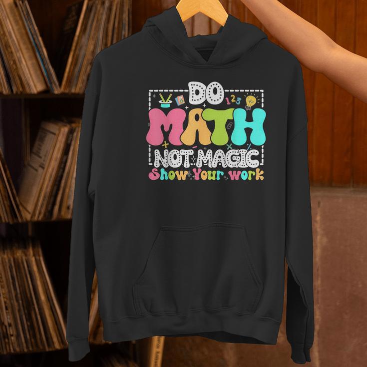 Do Math Not Magic Show Your Work Math Teacher Women's Hoodie, gift for family, gift for coworker Do Math Not Magic Show Your Work Math Teacher Women's Hoodie, gift for family, gift for coworker