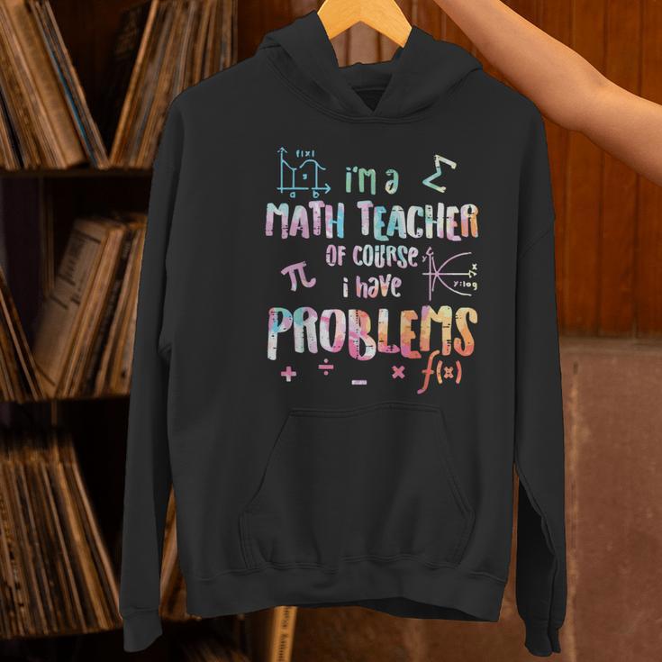 Im A Math Teacher Of Course I Have Problems Men Women Women's Hoodie, gift for family, gift for coworker Im A Math Teacher Of Course I Have Problems Men Women Women's Hoodie, gift for family, gift for coworker