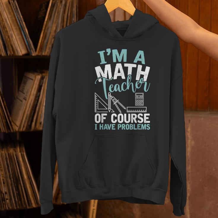 Im A Math Teacher Of Course I Have Problems Teacher Women's Hoodie, gift for family, gift for coworker Im A Math Teacher Of Course I Have Problems Teacher Women's Hoodie, gift for family, gift for coworker