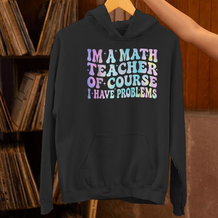 Math Teacher Im a Math Teacher Of Course I Have Problems Women's Hoodie, gift for family, gift for coworker Math Teacher Im a Math Teacher Of Course I Have Problems Women's Hoodie, gift for family, gift for coworker