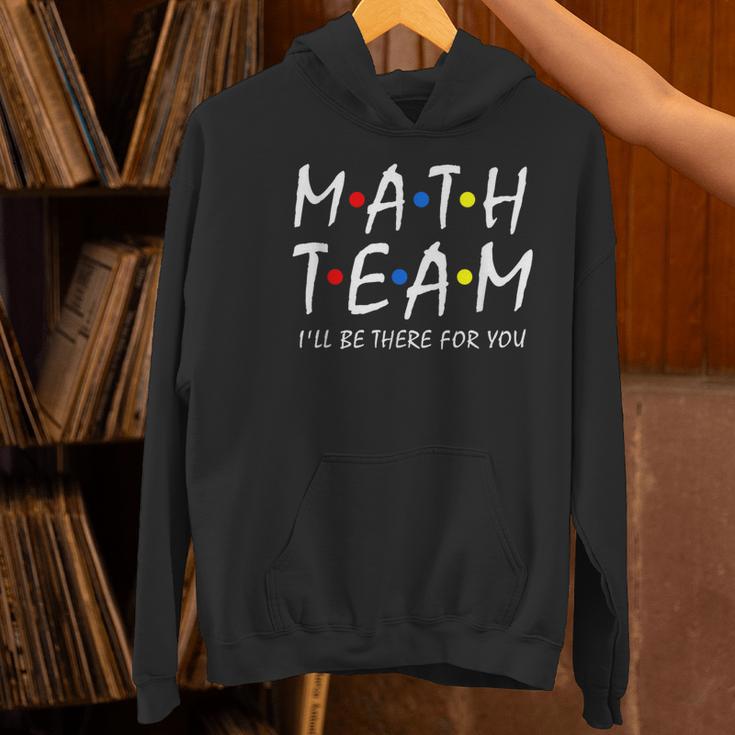 Math Team I'Ll Be There For You Math Teacher Math Squad Women's Hoodie, gift for family, gift for coworker Math Team I'Ll Be There For You Math Teacher Math Squad Women's Hoodie, gift for family, gift for coworker