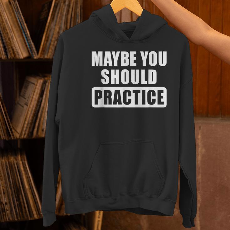 Maybe You Should Practice Music Teacher Band Director Women's Hoodie, gift for family, gift for coworker